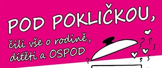 Pod pokličkou, čili vše o rodině, dítěti a OSPOD